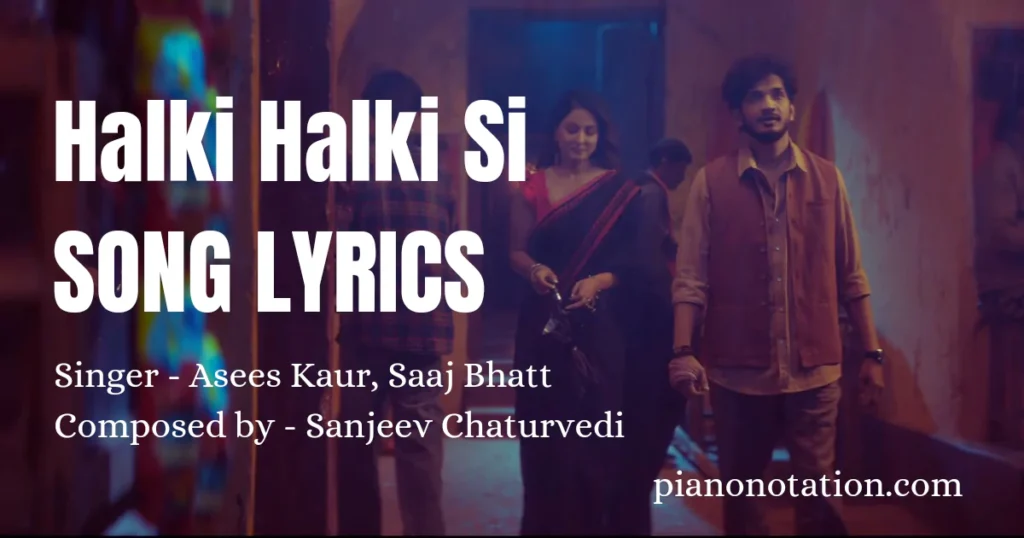 Halki Halki Si Song Lyrics,  hina khan,  Munawar Faruqui,  Asees Kaur,  Saaj Bhatt 